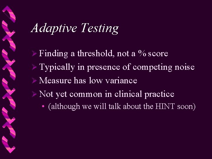 Adaptive Testing Ø Finding a threshold, not a % score Ø Typically in presence