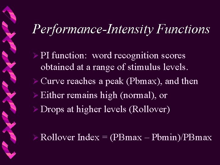 Performance-Intensity Functions Ø PI function: word recognition scores obtained at a range of stimulus