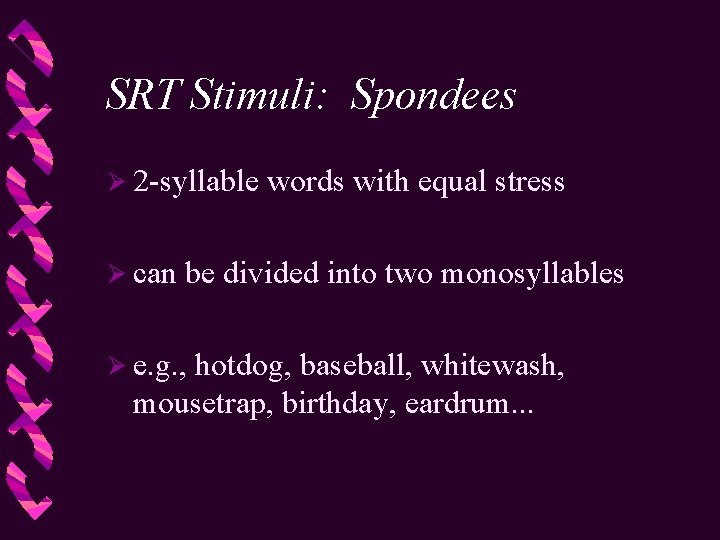 SRT Stimuli: Spondees Ø 2 -syllable Ø can words with equal stress be divided