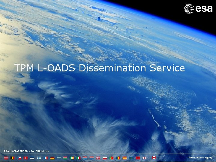 TPM L-OADS Dissemination Service ESA UNCLASSIFIED - For Official Use 