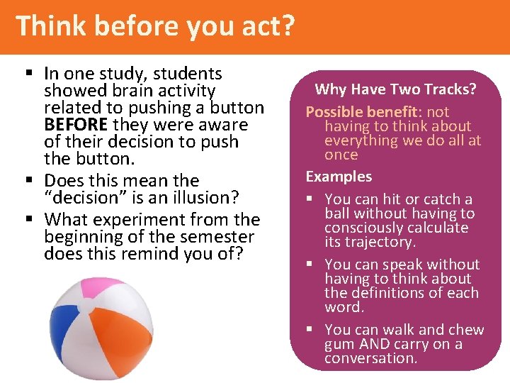 Think before you act? § In one study, students showed brain activity related to