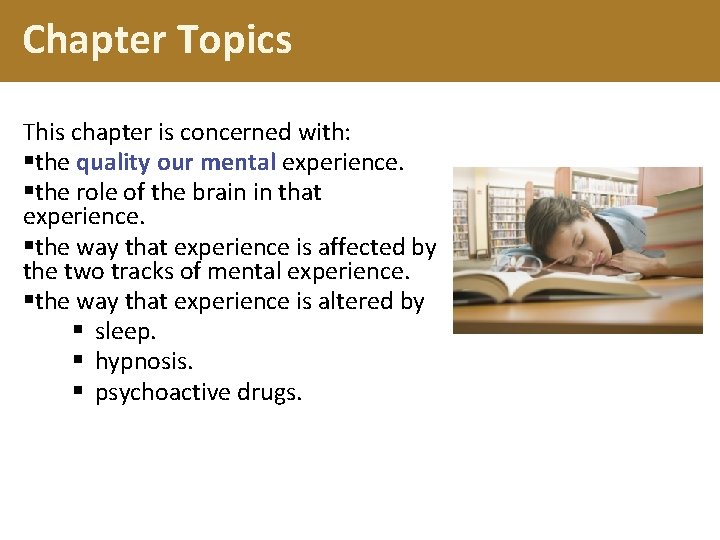 Chapter Topics This chapter is concerned with: §the quality our mental experience. §the role