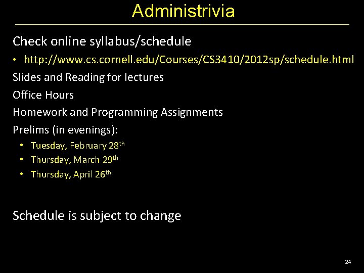 Administrivia Check online syllabus/schedule • http: //www. cs. cornell. edu/Courses/CS 3410/2012 sp/schedule. html Slides