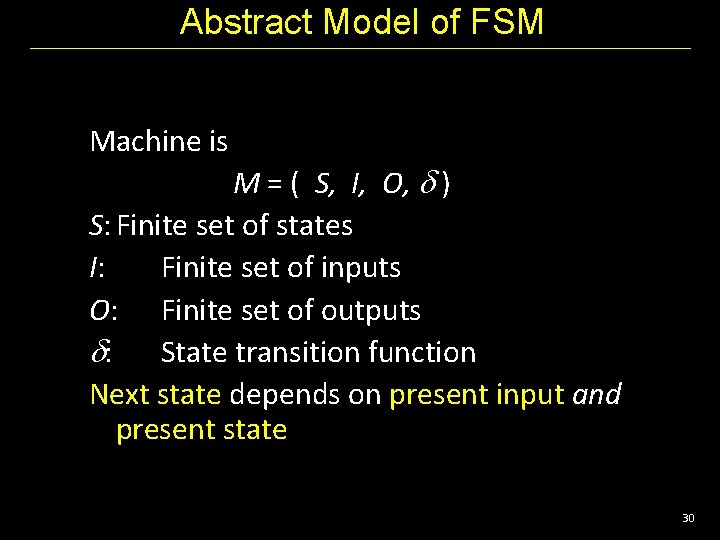 Abstract Model of FSM Machine is M = ( S, I, O, ) S: