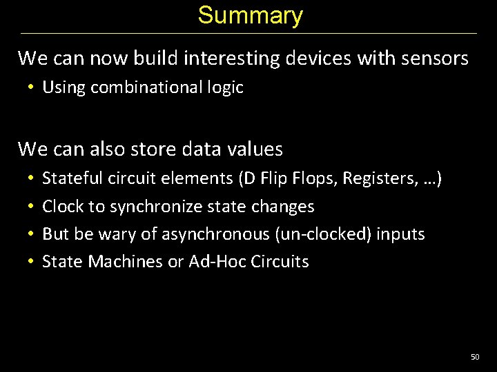 Summary We can now build interesting devices with sensors • Using combinational logic We