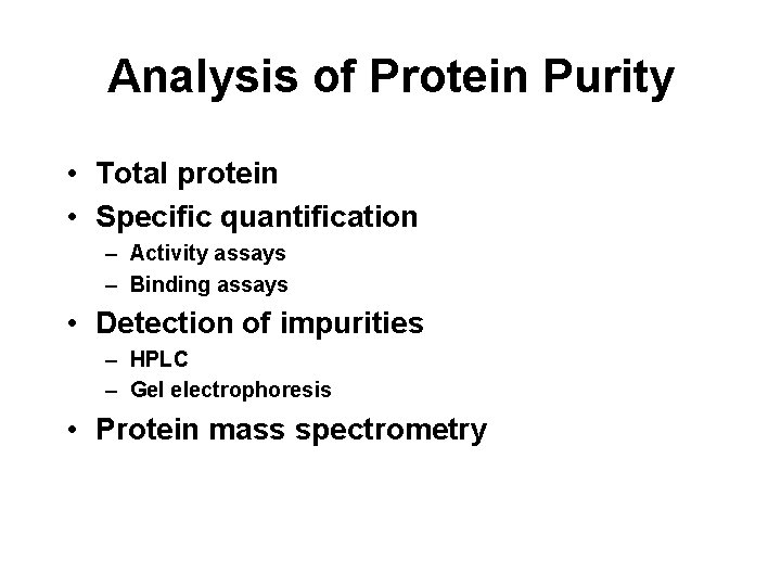 Analysis of Protein Purity • Total protein • Specific quantification – Activity assays –