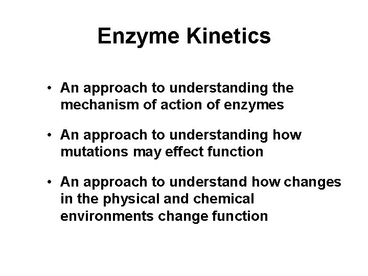 Enzyme Kinetics • An approach to understanding the mechanism of action of enzymes •