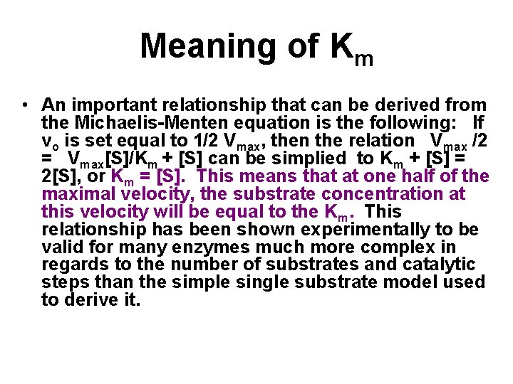 Meaning of Km • An important relationship that can be derived from the Michaelis-Menten