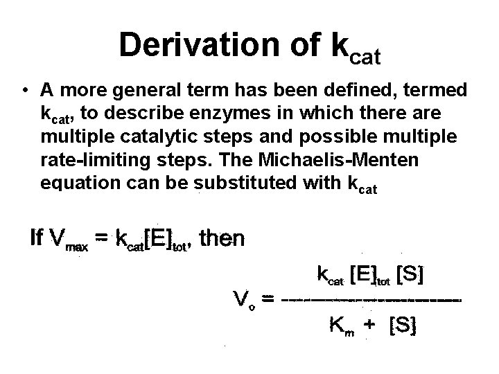Derivation of kcat • A more general term has been defined, termed kcat, to