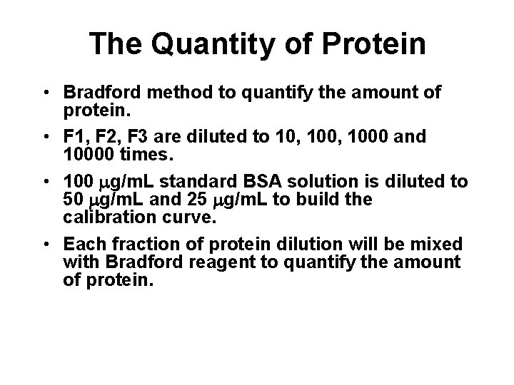 The Quantity of Protein • Bradford method to quantify the amount of protein. •