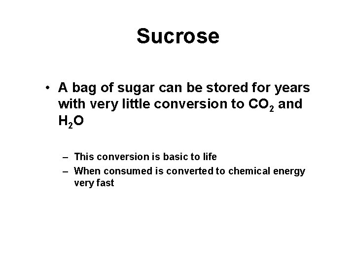 Sucrose • A bag of sugar can be stored for years with very little