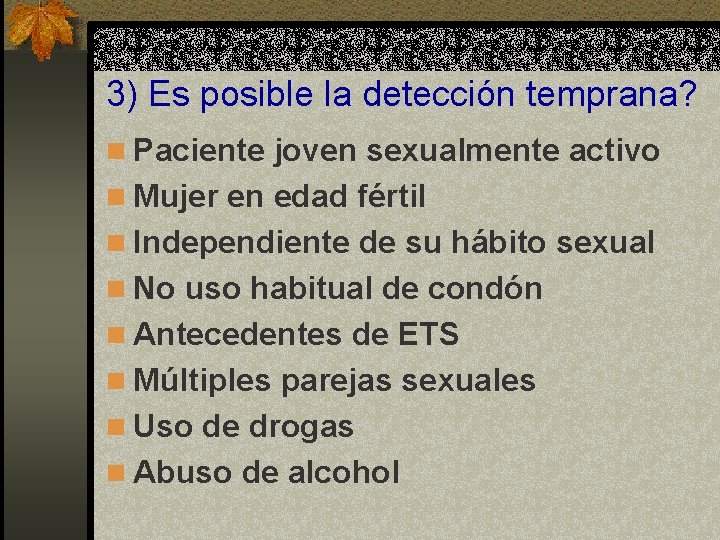 3) Es posible la detección temprana? n Paciente joven sexualmente activo n Mujer en 3) Es posible la detección temprana? n Paciente joven sexualmente activo n Mujer en