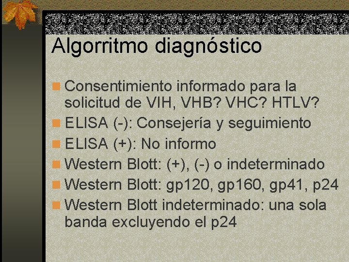 Algorritmo diagnóstico n Consentimiento informado para la solicitud de VIH, VHB? VHC? HTLV? n Algorritmo diagnóstico n Consentimiento informado para la solicitud de VIH, VHB? VHC? HTLV? n