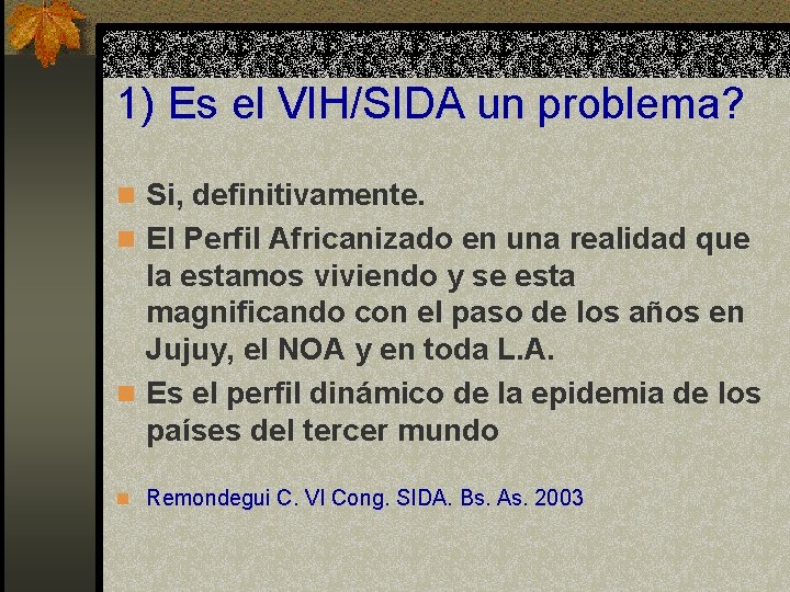 1) Es el VIH/SIDA un problema? n Si, definitivamente. n El Perfil Africanizado en 1) Es el VIH/SIDA un problema? n Si, definitivamente. n El Perfil Africanizado en