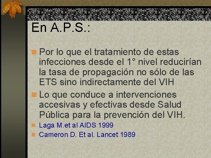 En A. P. S. : n Por lo que el tratamiento de estas infecciones En A. P. S. : n Por lo que el tratamiento de estas infecciones