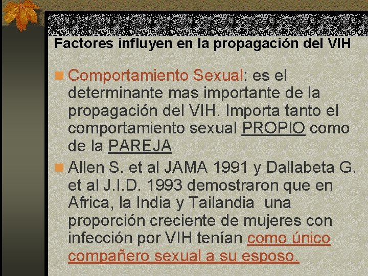 Factores influyen en la propagación del VIH n Comportamiento Sexual: es el determinante mas Factores influyen en la propagación del VIH n Comportamiento Sexual: es el determinante mas
