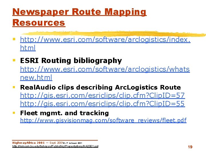 Newspaper Route Mapping Resources § http: //www. esri. com/software/arclogistics/index. html § ESRI Routing bibliography