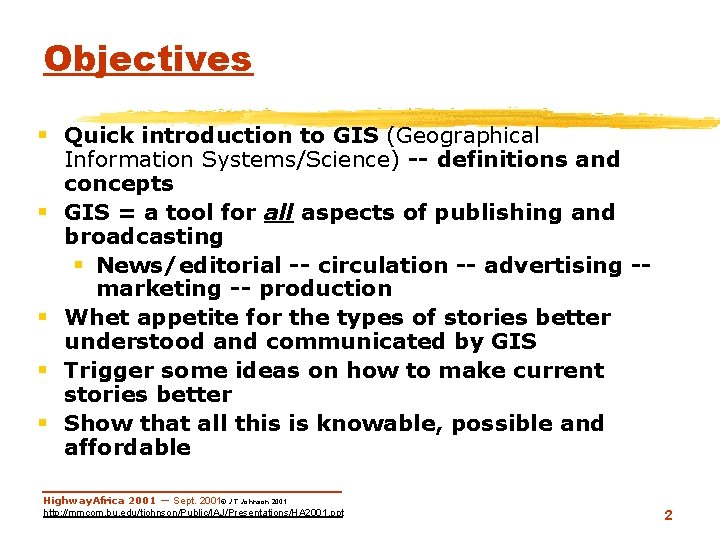 Objectives § Quick introduction to GIS (Geographical § § Information Systems/Science) -- definitions and