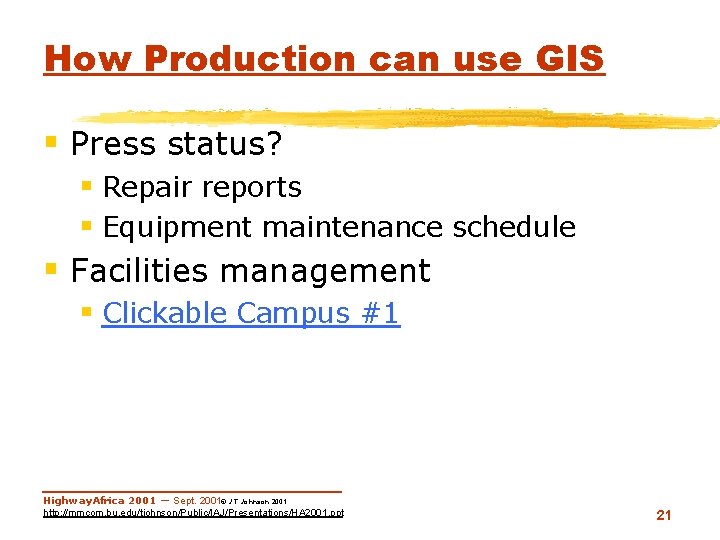 How Production can use GIS § Press status? § Repair reports § Equipment maintenance