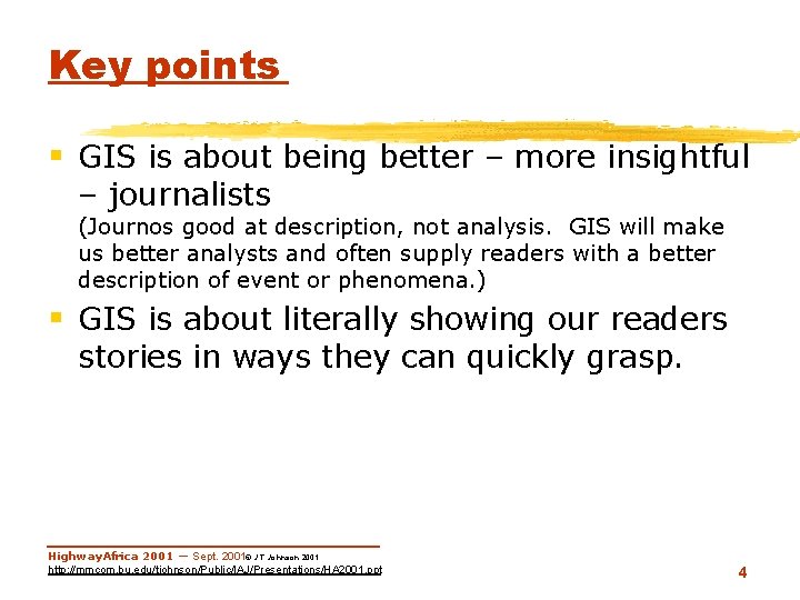 Key points § GIS is about being better – more insightful – journalists (Journos