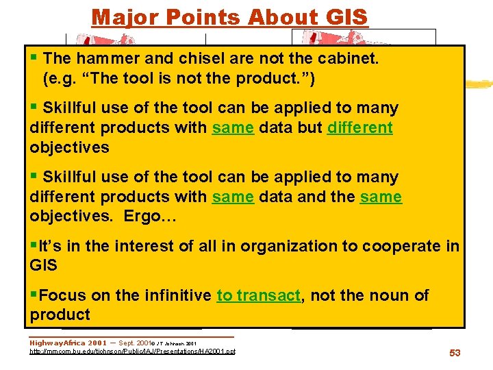 Major Points About GIS § The hammer and chisel are not the cabinet. (e.