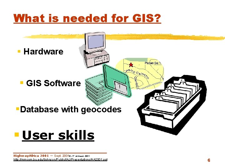 What is needed for GIS? § Hardware § GIS Software §Database with geocodes §