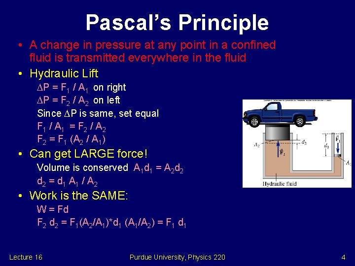 Pascal’s Principle • A change in pressure at any point in a confined fluid