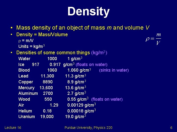 Density • Mass density of an object of mass m and volume V •