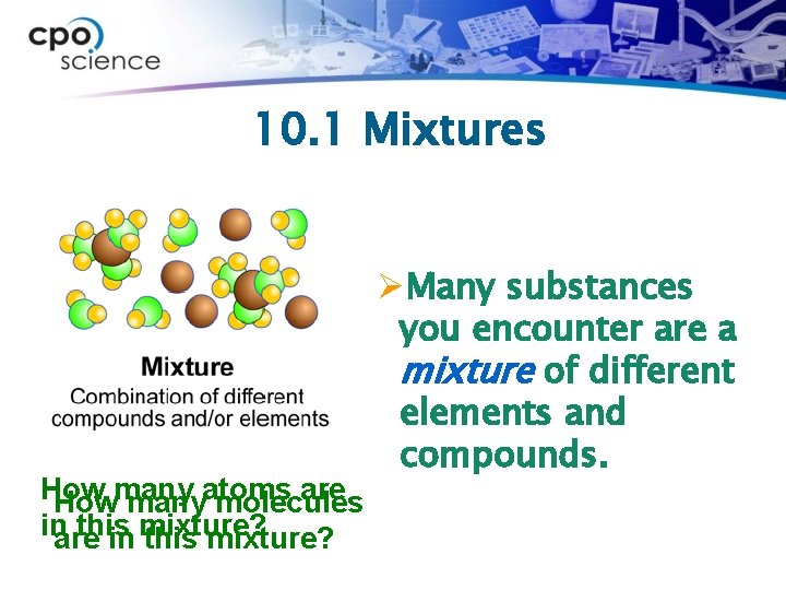 10. 1 Mixtures How are Howmanyatoms molecules inare this in mixture? this mixture? ØMany