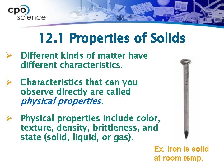 12. 1 Properties of Solids Ø Different kinds of matter have different characteristics. Ø