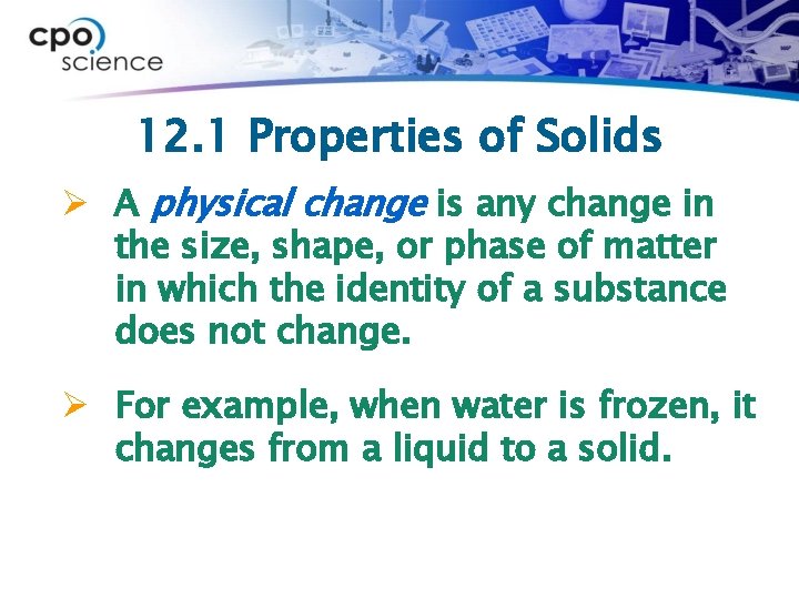 12. 1 Properties of Solids Ø A physical change is any change in the