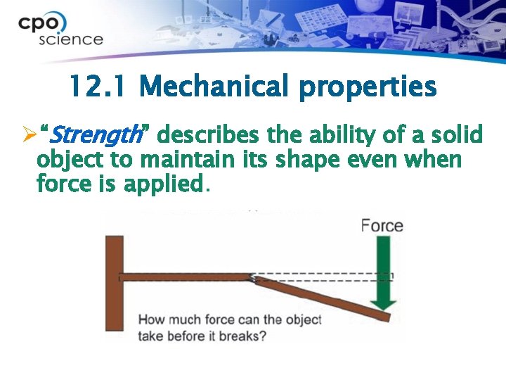 12. 1 Mechanical properties Ø“Strength” describes the ability of a solid object to maintain