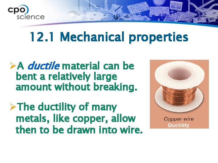 12. 1 Mechanical properties ØA ductile material can be bent a relatively large amount