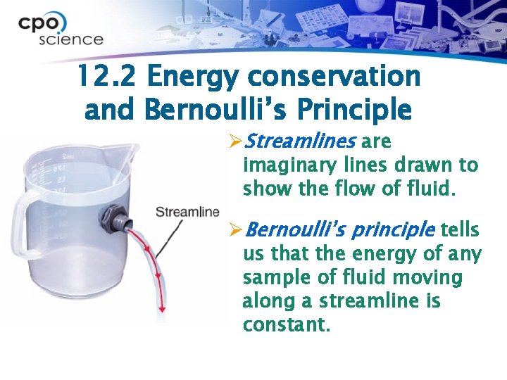 12. 2 Energy conservation and Bernoulli’s Principle ØStreamlines are imaginary lines drawn to show