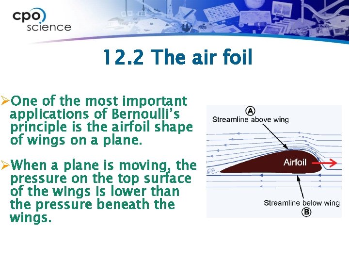 12. 2 The air foil ØOne of the most important applications of Bernoulli’s principle