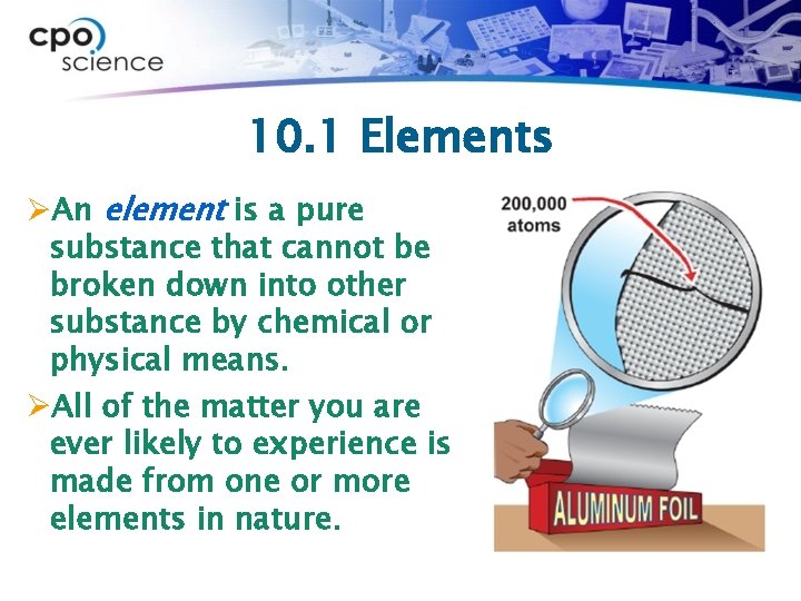 10. 1 Elements ØAn element is a pure substance that cannot be broken down