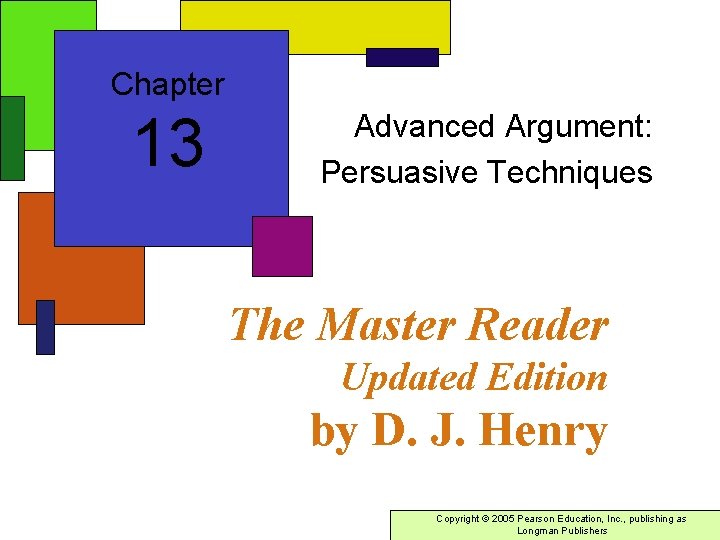 Chapter 13 Advanced Argument: Persuasive Techniques The Master Reader Updated Edition by D. J. Chapter 13 Advanced Argument: Persuasive Techniques The Master Reader Updated Edition by D. J.