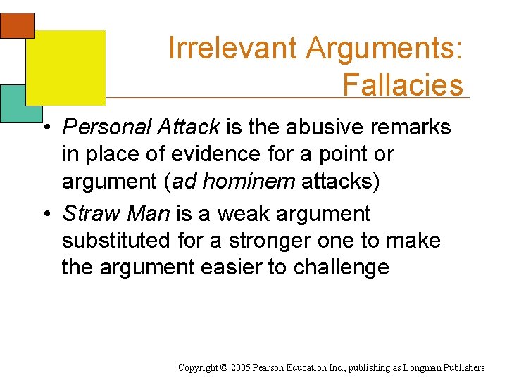 Irrelevant Arguments: Fallacies • Personal Attack is the abusive remarks in place of evidence Irrelevant Arguments: Fallacies • Personal Attack is the abusive remarks in place of evidence