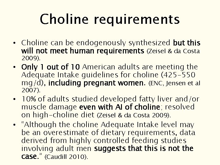 Choline requirements • Choline can be endogenously synthesized but this will not meet human Choline requirements • Choline can be endogenously synthesized but this will not meet human