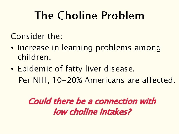 The Choline Problem Consider the: • Increase in learning problems among children. • Epidemic The Choline Problem Consider the: • Increase in learning problems among children. • Epidemic