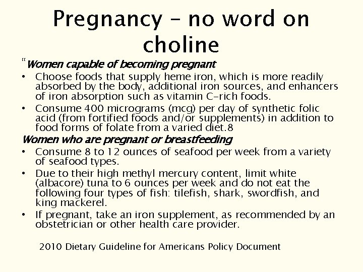 Pregnancy – no word on choline “Women capable of becoming pregnant • Choose foods Pregnancy – no word on choline “Women capable of becoming pregnant • Choose foods