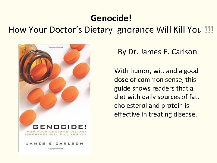 Genocide! How Your Doctor’s Dietary Ignorance Will Kill You !!! By Dr. James E. Genocide! How Your Doctor’s Dietary Ignorance Will Kill You !!! By Dr. James E.