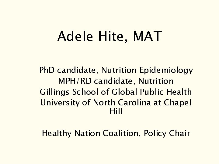 Adele Hite, MAT Ph. D candidate, Nutrition Epidemiology MPH/RD candidate, Nutrition Gillings School of Adele Hite, MAT Ph. D candidate, Nutrition Epidemiology MPH/RD candidate, Nutrition Gillings School of
