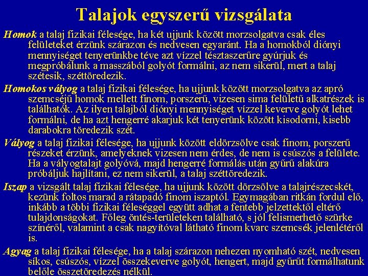 Talajok egyszerű vizsgálata Homok a talaj fizikai félesége, ha két ujjunk között morzsolgatva csak