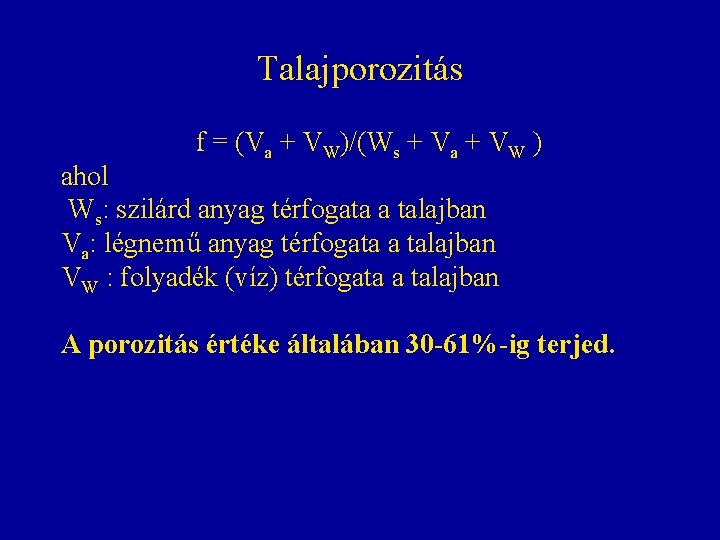 Talajporozitás f = (Va + VW)/(Ws + Va + VW ) ahol Ws: szilárd