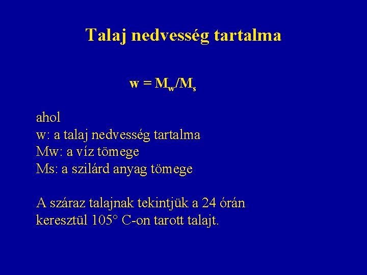 Talaj nedvesség tartalma w = Mw/Ms ahol w: a talaj nedvesség tartalma Mw: a