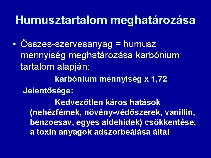 Humusztartalom meghatározása • Összes-szervesanyag = humusz mennyiség meghatározása karbónium tartalom alapján: karbónium mennyiség x