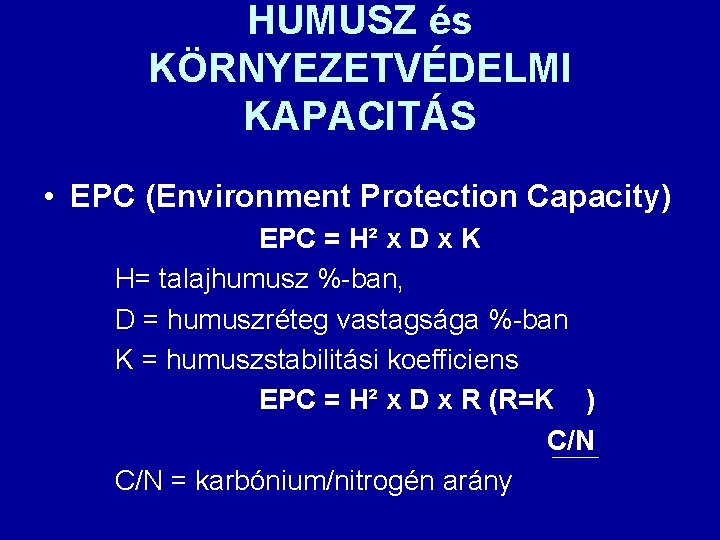 HUMUSZ és KÖRNYEZETVÉDELMI KAPACITÁS • EPC (Environment Protection Capacity) EPC = H² x D HUMUSZ és KÖRNYEZETVÉDELMI KAPACITÁS • EPC (Environment Protection Capacity) EPC = H² x D