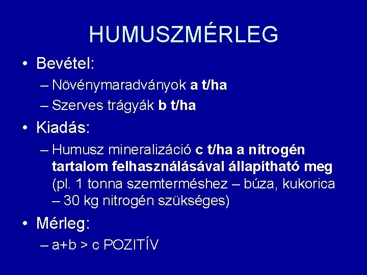 HUMUSZMÉRLEG • Bevétel: – Növénymaradványok a t/ha – Szerves trágyák b t/ha • Kiadás: HUMUSZMÉRLEG • Bevétel: – Növénymaradványok a t/ha – Szerves trágyák b t/ha • Kiadás: