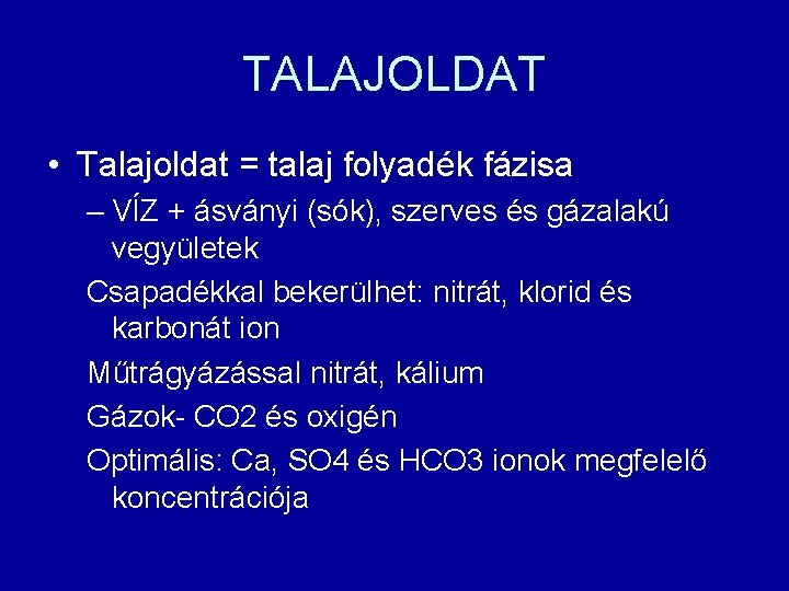 TALAJOLDAT • Talajoldat = talaj folyadék fázisa – VÍZ + ásványi (sók), szerves és